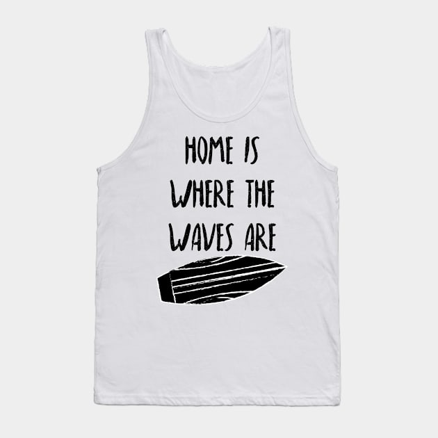 Home Is Where The Waves Are. Summer, Beach, Fun. Tank Top by That Cheeky Tee